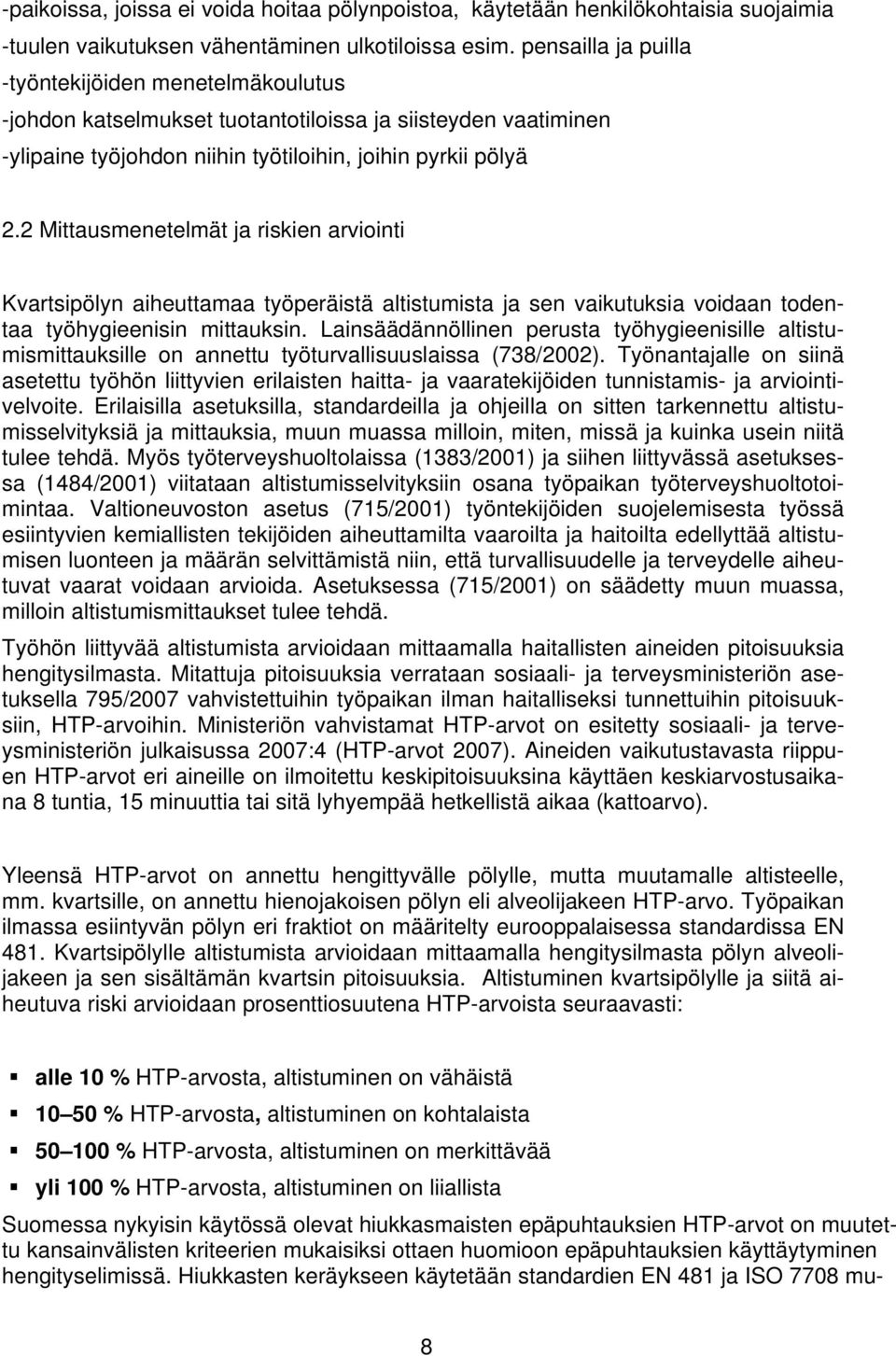 2 Mittausmenetelmät ja riskien arviointi Kvartsipölyn aiheuttamaa työperäistä altistumista ja sen vaikutuksia voidaan todentaa työhygieenisin mittauksin.