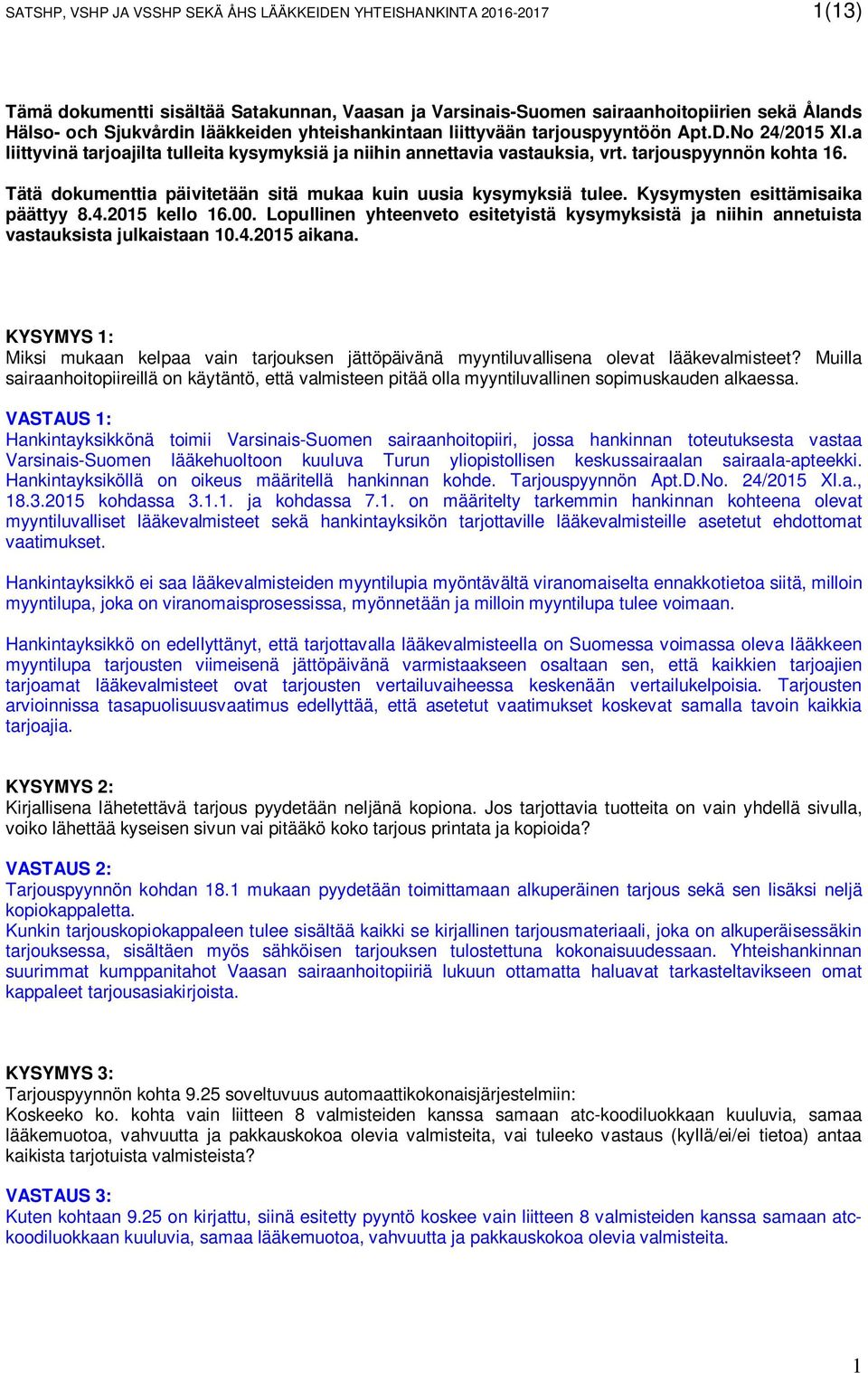 Tätä dokumenttia päivitetään sitä mukaa kuin uusia kysymyksiä tulee. Kysymysten esittämisaika päättyy 8.4.2015 kello 16.00.