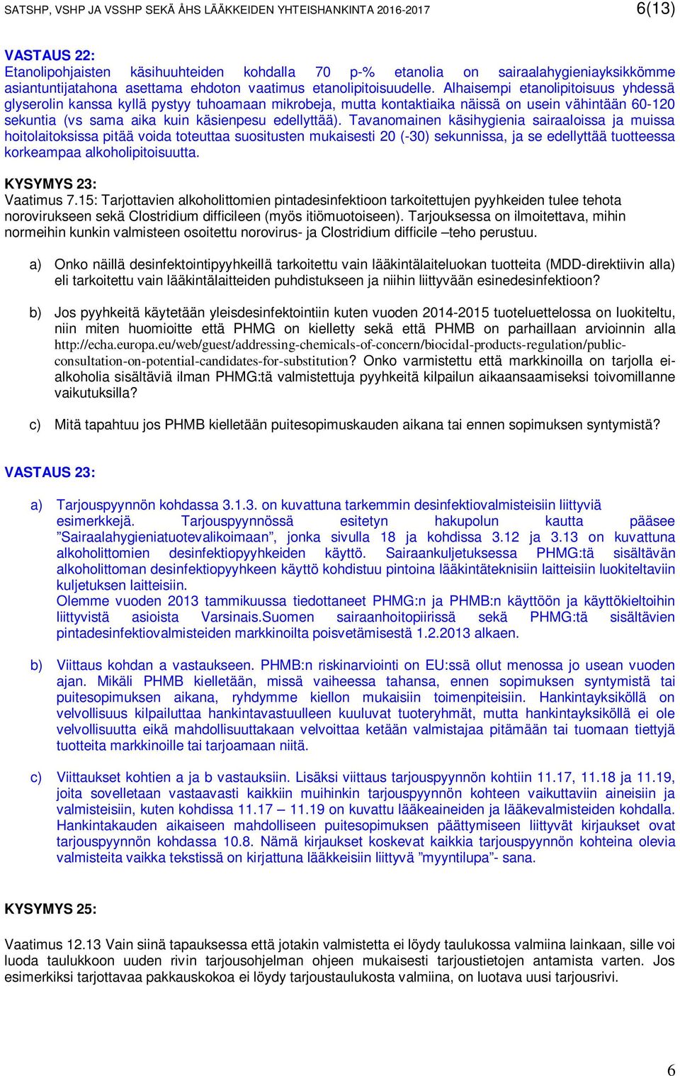 Alhaisempi etanolipitoisuus yhdessä glyserolin kanssa kyllä pystyy tuhoamaan mikrobeja, mutta kontaktiaika näissä on usein vähintään 60-120 sekuntia (vs sama aika kuin käsienpesu edellyttää).