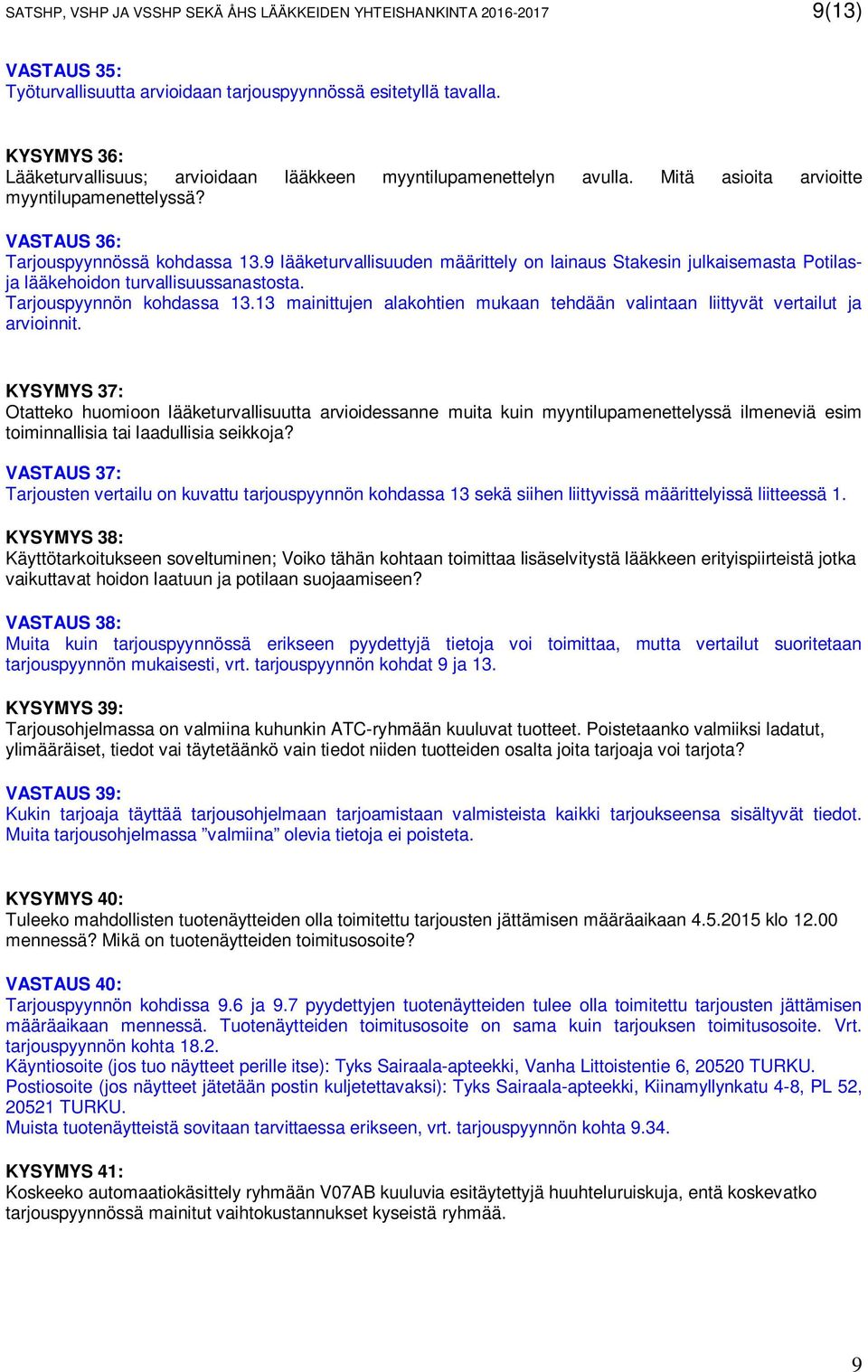 9 lääketurvallisuuden määrittely on lainaus Stakesin julkaisemasta Potilasja lääkehoidon turvallisuussanastosta. Tarjouspyynnön kohdassa 13.