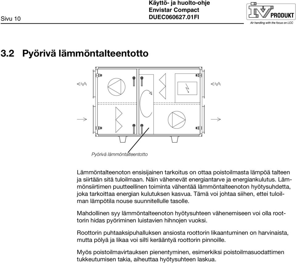 Tämä voi johtaa siihen, ettei tuloilman lämpötila nouse suunnitellulle tasolle.