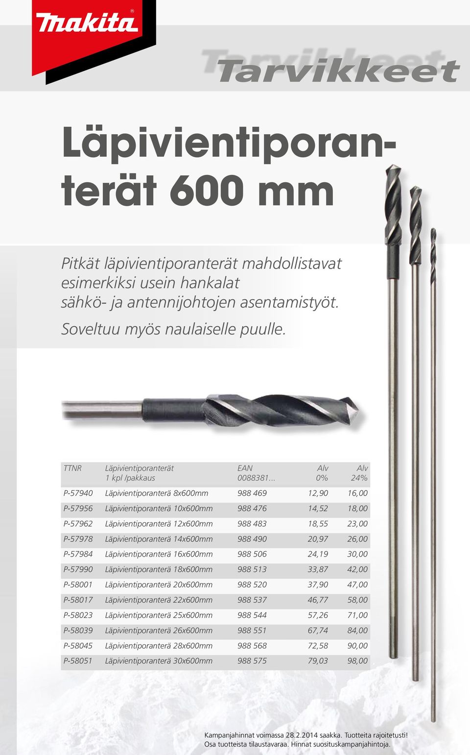 .. Alv 0% Alv 24% P-57940 Läpivientiporanterä 8x600mm 988 469 12,90 16,00 P-57956 Läpivientiporanterä 10x600mm 988 476 14,52 18,00 P-57962 Läpivientiporanterä 12x600mm 988 483 18,55 23,00 P-57978