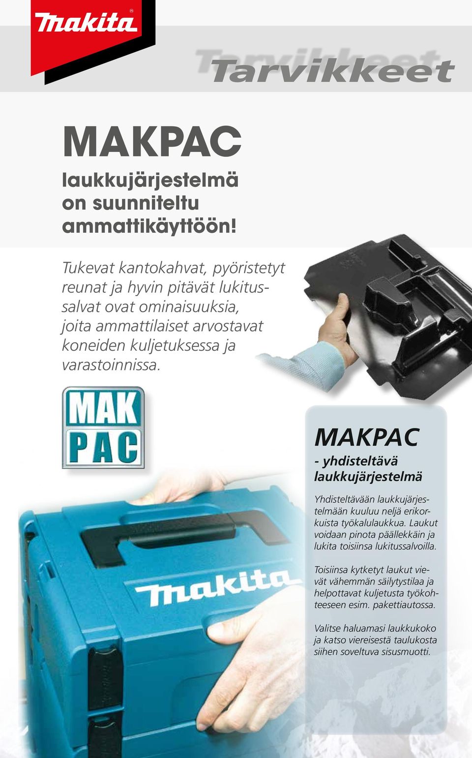 varastoinnissa. MAKPAC - yhdisteltävä laukkujärjestelmä Yhdisteltävään laukkujärjestelmään kuuluu neljä erikorkuista työkalulaukkua.