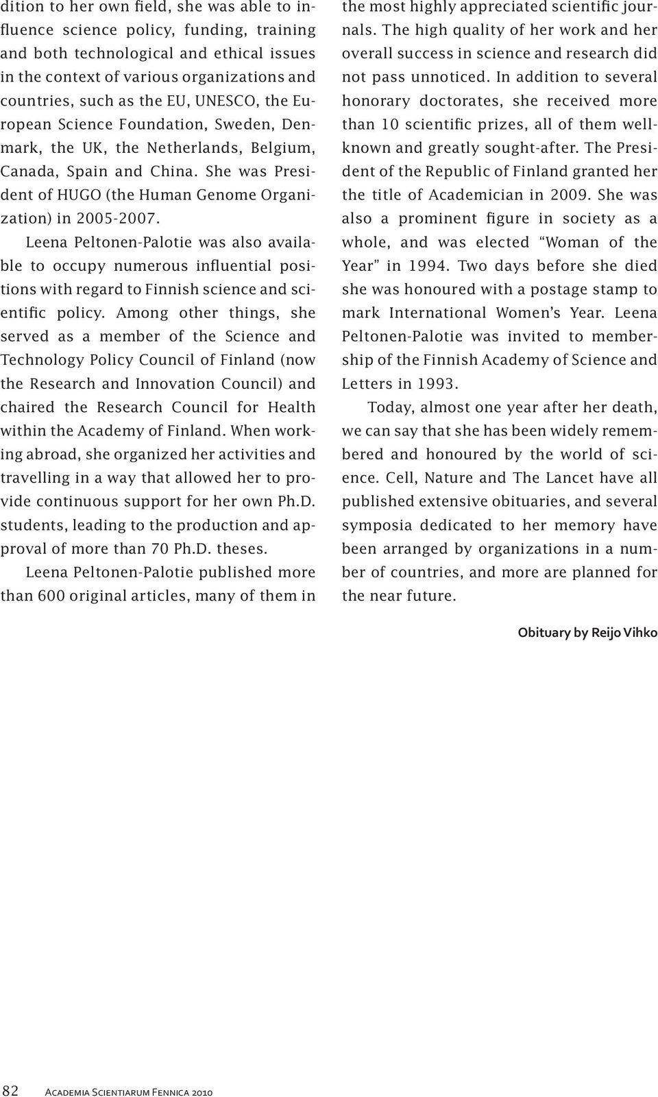 Leena Peltonen-Palotie was also available to occupy numerous influential positions with regard to Finnish science and scientific policy.