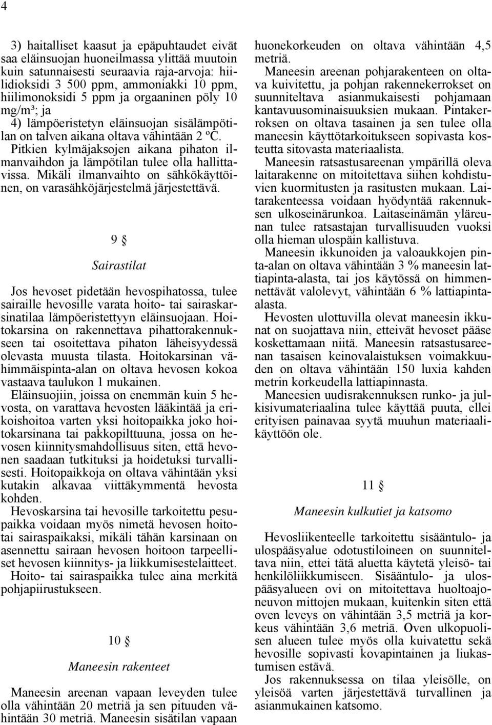 Pitkien kylmäjaksojen aikana pihaton ilmanvaihdon ja lämpötilan tulee olla hallittavissa. Mikäli ilmanvaihto on sähkökäyttöinen, on varasähköjärjestelmä järjestettävä.