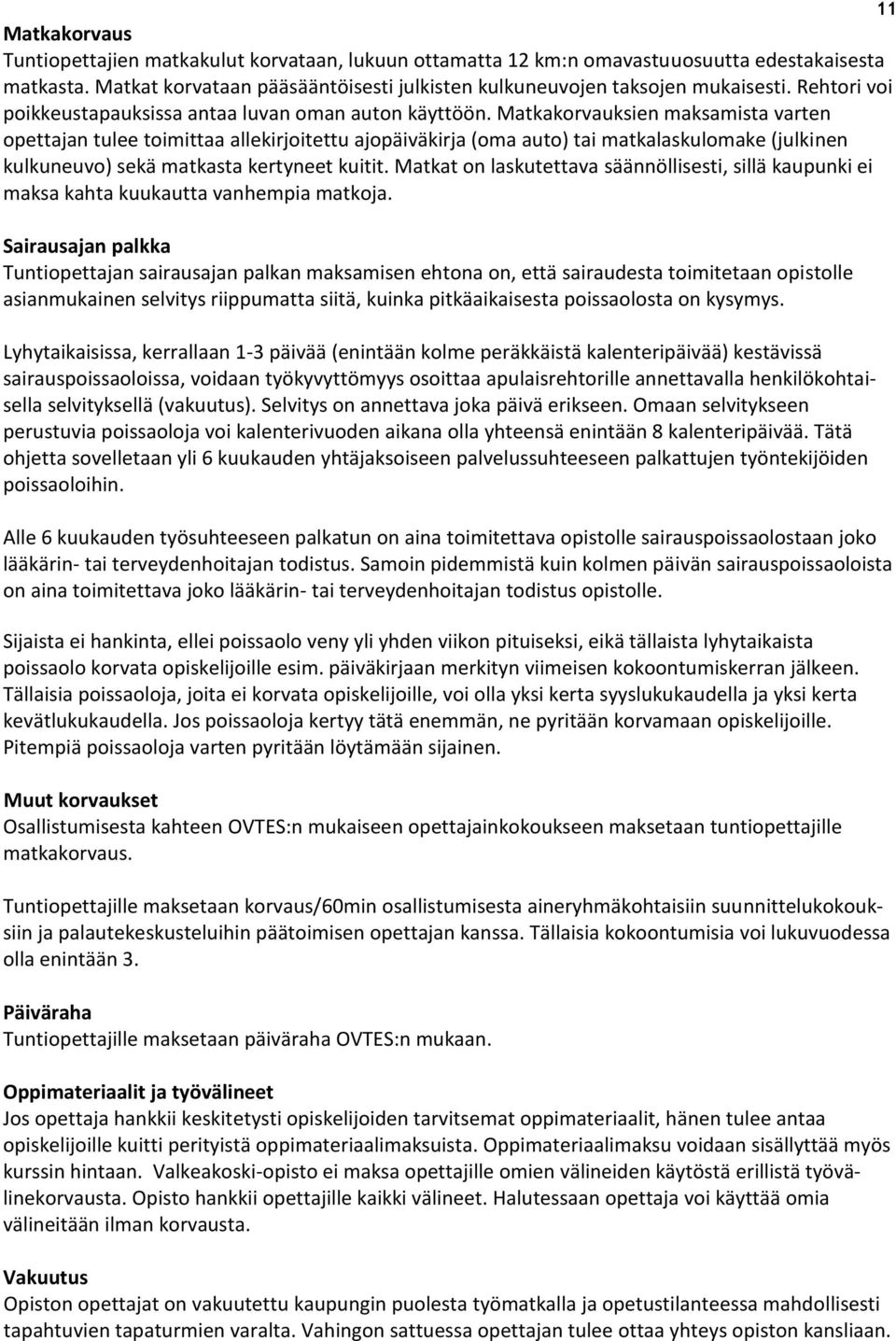 Matkakorvauksien maksamista varten opettajan tulee toimittaa allekirjoitettu ajopäiväkirja (oma auto) tai matkalaskulomake (julkinen kulkuneuvo) sekä matkasta kertyneet kuitit.