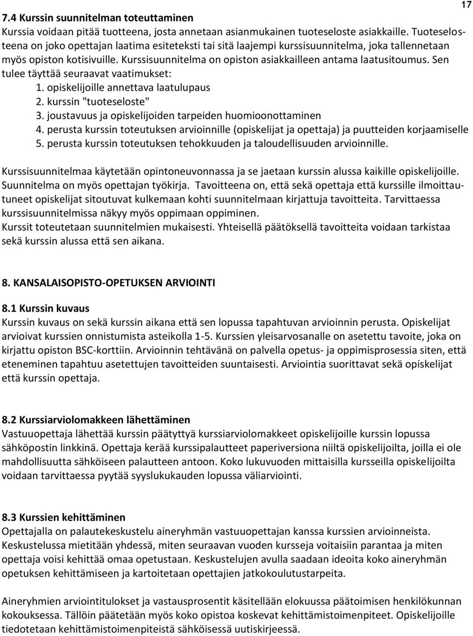 Sen tulee täyttää seuraavat vaatimukset: 1. opiskelijoille annettava laatulupaus 2. kurssin "tuoteseloste" 3. joustavuus ja opiskelijoiden tarpeiden huomioonottaminen 4.