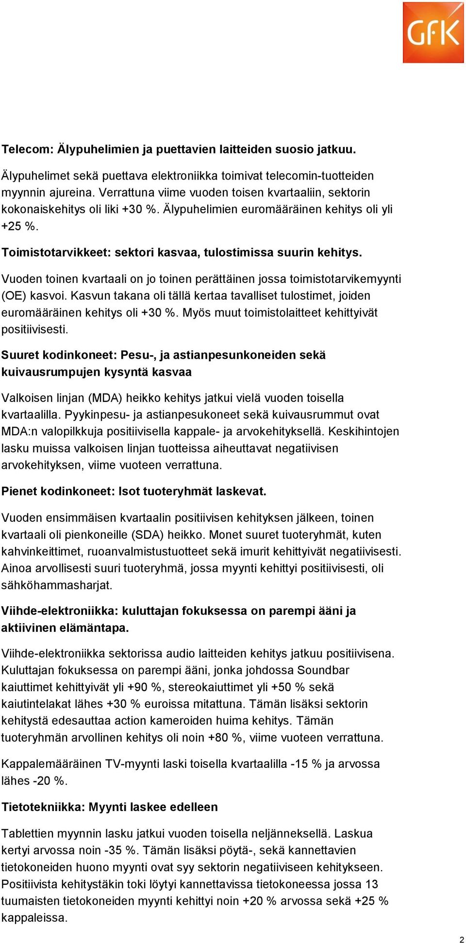 Vuoden toinen kvartaali on jo toinen perättäinen jossa toimistotarvikemyynti (OE) kasvoi. Kasvun takana oli tällä kertaa tavalliset tulostimet, joiden euromääräinen kehitys oli +30 %.