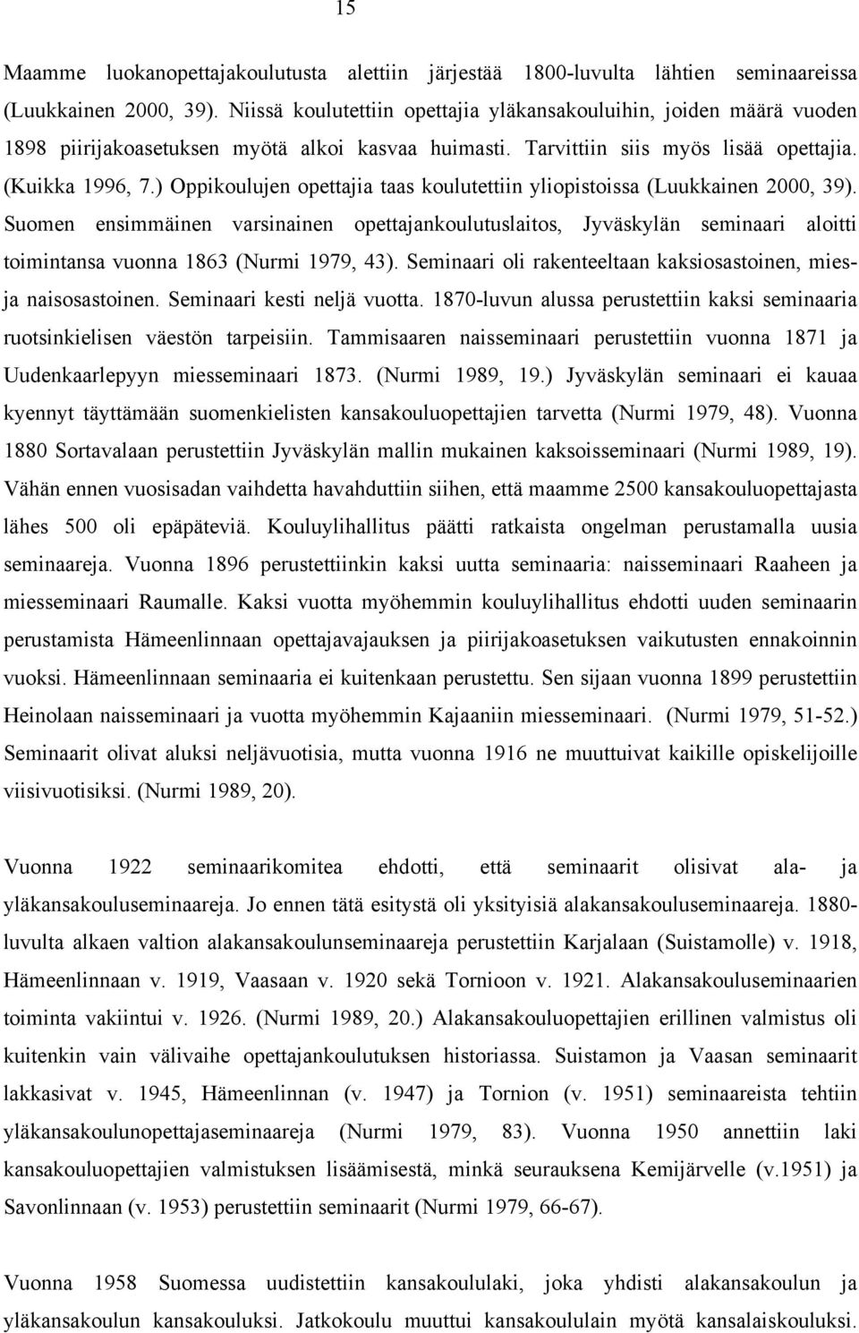 ) Oppikoulujen opettajia taas koulutettiin yliopistoissa (Luukkainen 2000, 39).