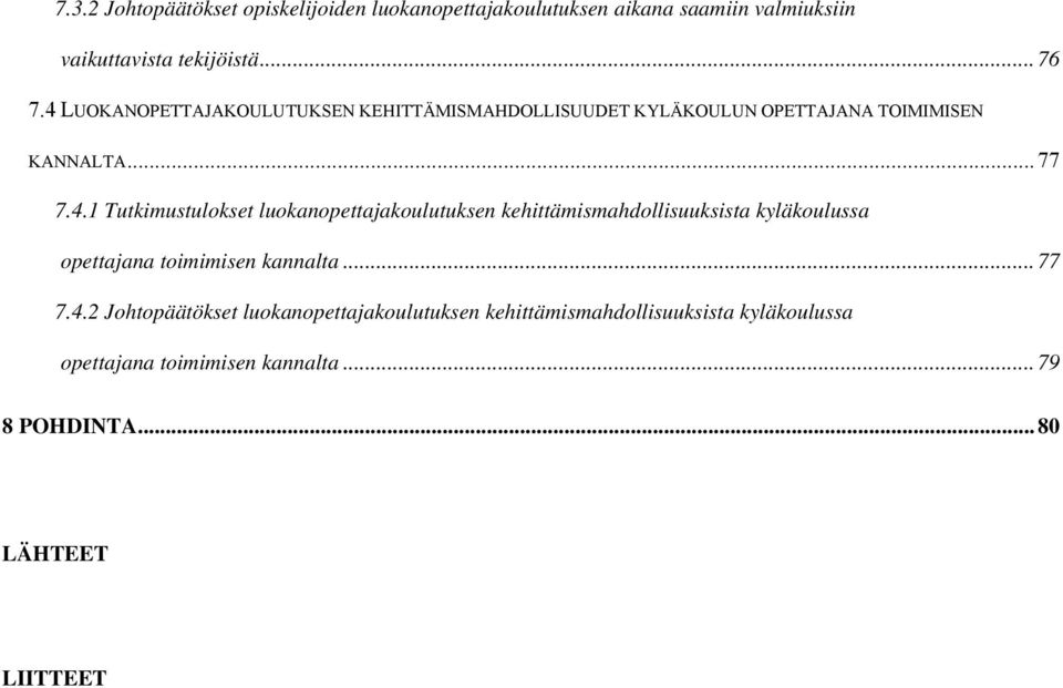 .. 77 7.4.2 Johtopäätökset luokanopettajakoulutuksen kehittämismahdollisuuksista kyläkoulussa opettajana toimimisen kannalta.