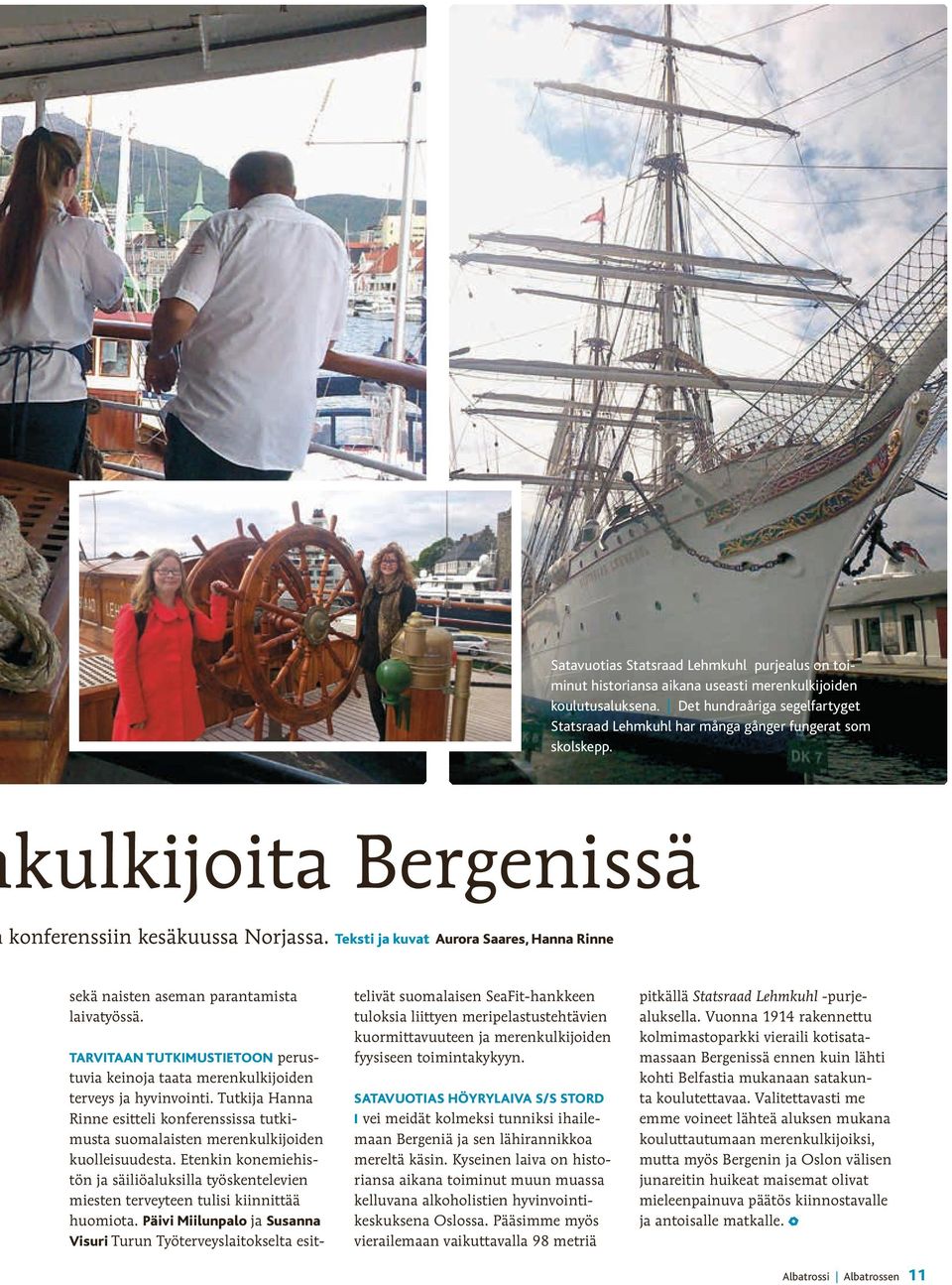 Teksti ja kuvat Aurora Saares, Hanna Rinne sekä naisten aseman parantamista laivatyössä. TARVITAAN TUTKIMUSTIETOON perustuvia keinoja taata merenkulkijoiden terveys ja hyvinvointi.