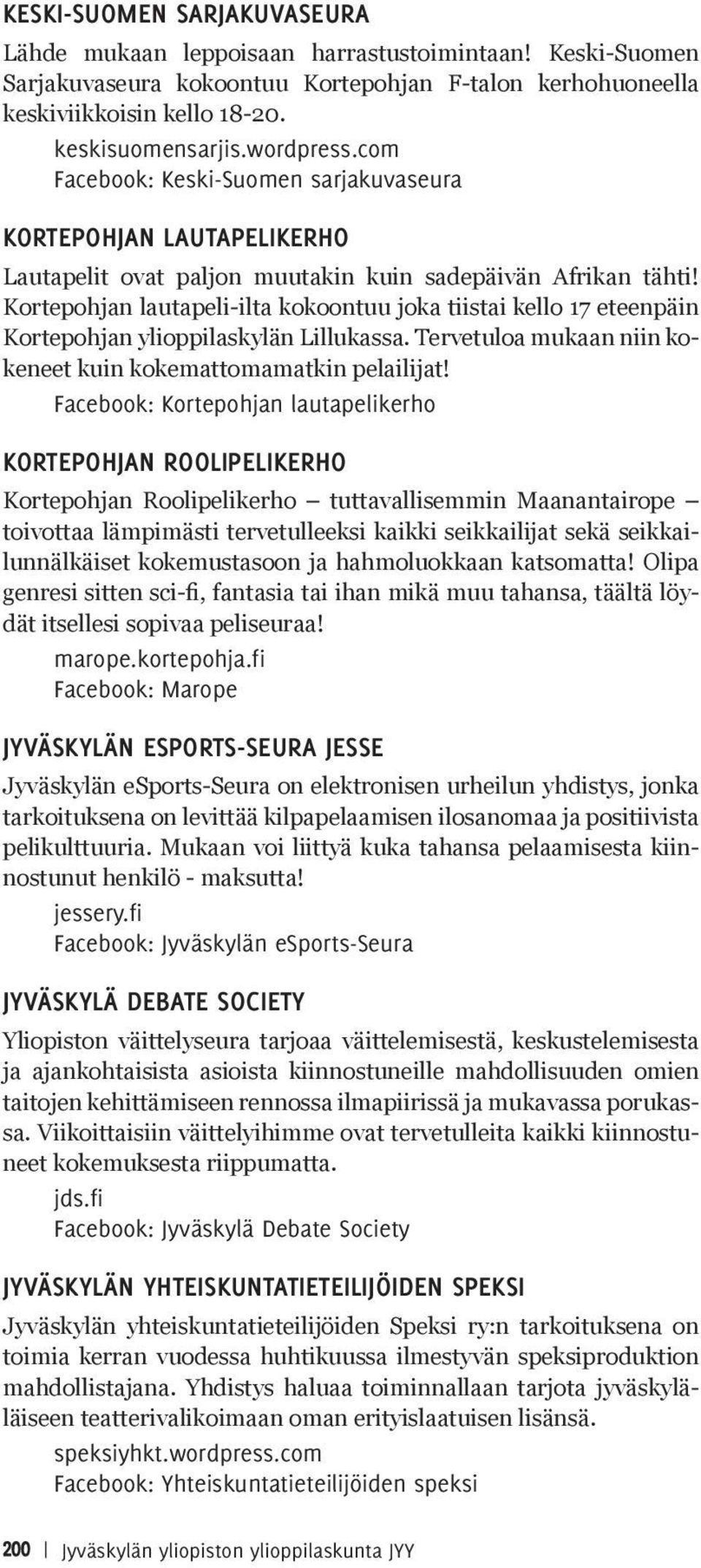 Kortepohjan lautapeli-ilta kokoontuu joka tiistai kello 17 eteenpäin Kortepohjan ylioppilaskylän Lillukassa. Tervetuloa mukaan niin kokeneet kuin kokemattomamatkin pelailijat!