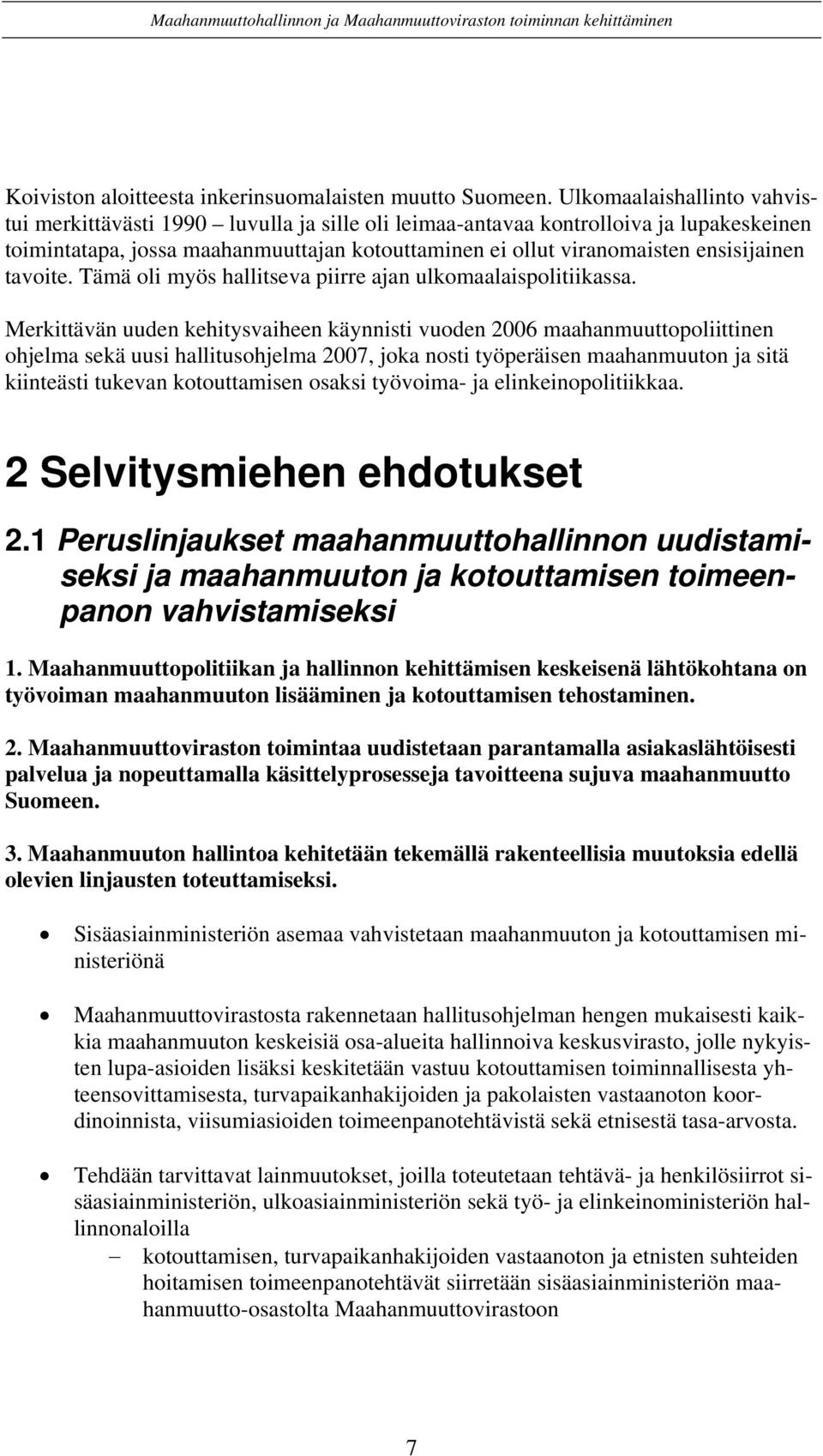 ensisijainen tavoite. Tämä oli myös hallitseva piirre ajan ulkomaalaispolitiikassa.