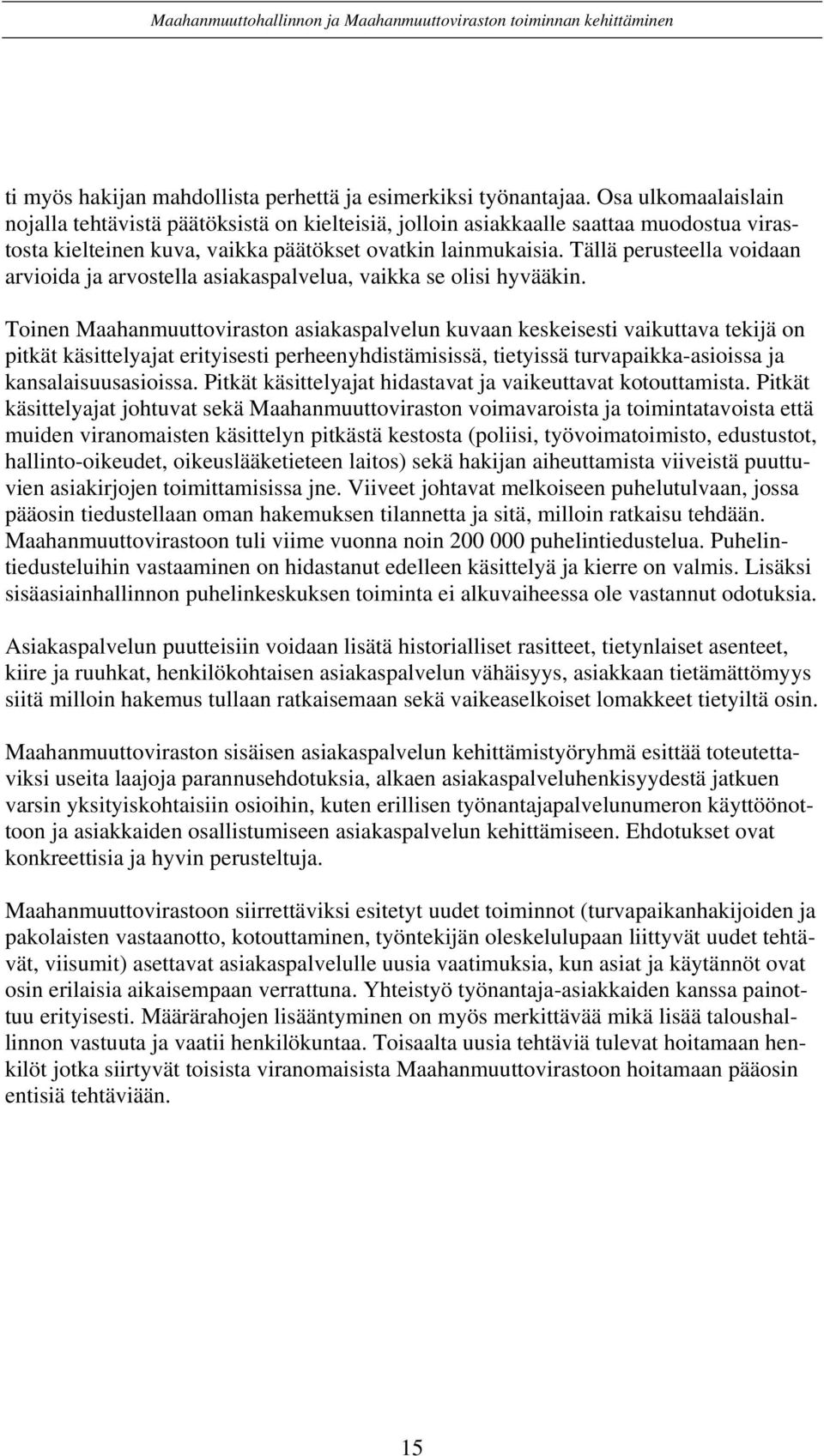 Tällä perusteella voidaan arvioida ja arvostella asiakaspalvelua, vaikka se olisi hyvääkin.