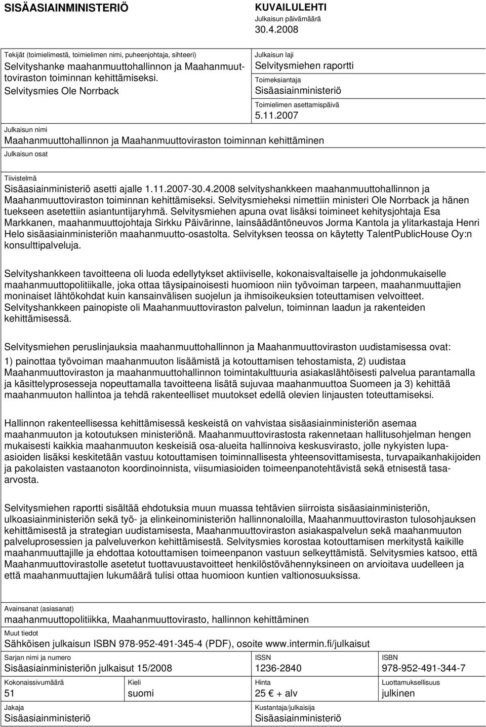 Selvitysmies Ole Norrback Julkaisun laji Selvitysmiehen raportti Toimeksiantaja Sisäasiainministeriö Toimielimen asettamispäivä 5.11.