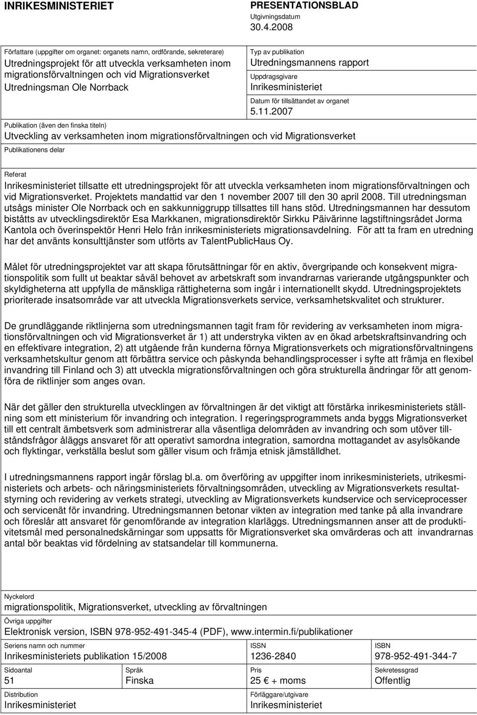 Norrback Typ av publikation Utredningsmannens rapport Uppdragsgivare Inrikesministeriet Datum för tillsättandet av organet 5.11.