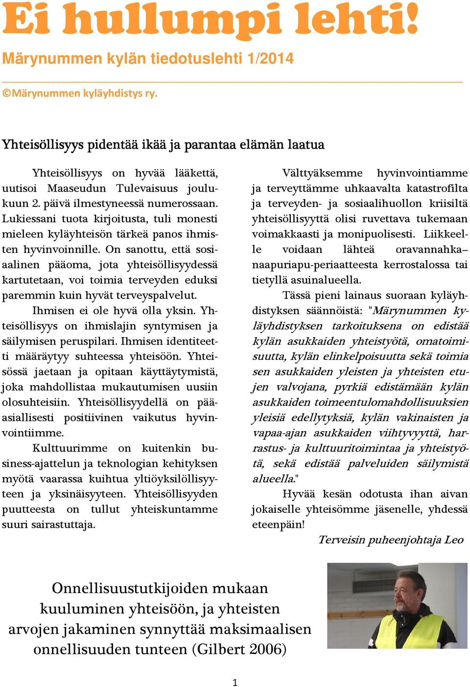 Lukiessani tuota kirjoitusta, tuli monesti mieleen kyläyhteisön tärkeä panos ihmisten hyvinvoinnille.