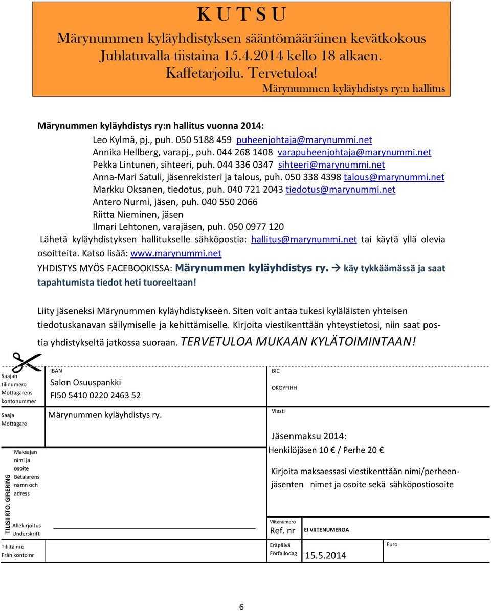 net Pekka Lintunen, sihteeri, puh. 044 336 0347 sihteeri@marynummi.net Anna-Mari Satuli, jäsenrekisteri ja talous, puh. 050 338 4398 talous@marynummi.net Markku Oksanen, tiedotus, puh.