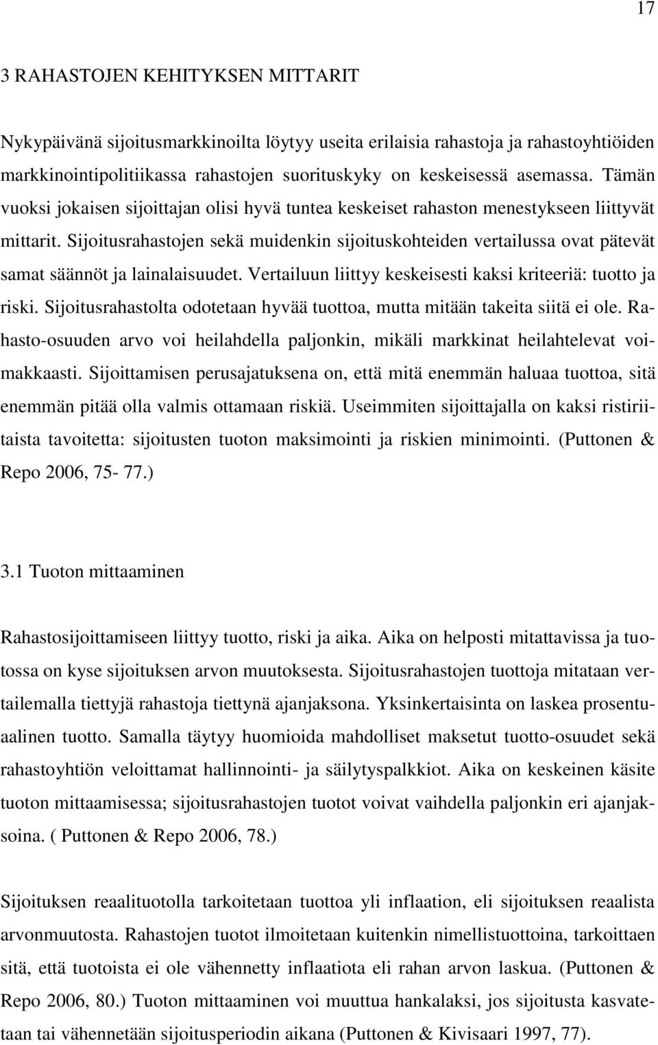 Sijoitusrahastojen sekä muidenkin sijoituskohteiden vertailussa ovat pätevät samat säännöt ja lainalaisuudet. Vertailuun liittyy keskeisesti kaksi kriteeriä: tuotto ja riski.