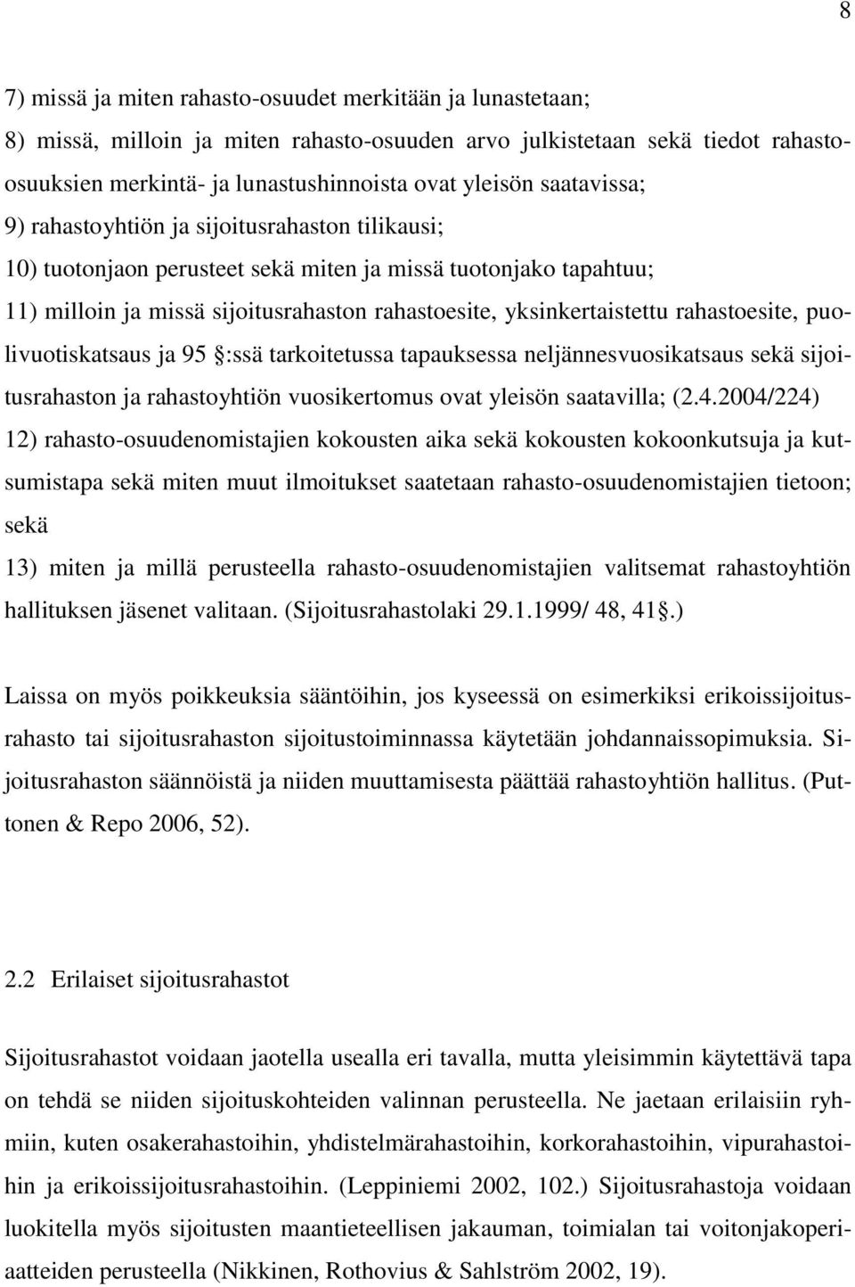 rahastoesite, puolivuotiskatsaus ja 95 :ssä tarkoitetussa tapauksessa neljännesvuosikatsaus sekä sijoitusrahaston ja rahastoyhtiön vuosikertomus ovat yleisön saatavilla; (2.4.