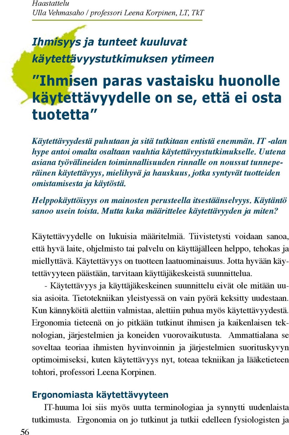 Uutena asiana työvälineiden toiminnallisuuden rinnalle on noussut tunneperäinen käytettävyys, mielihyvä ja hauskuus, jotka syntyvät tuotteiden omistamisesta ja käytöstä.