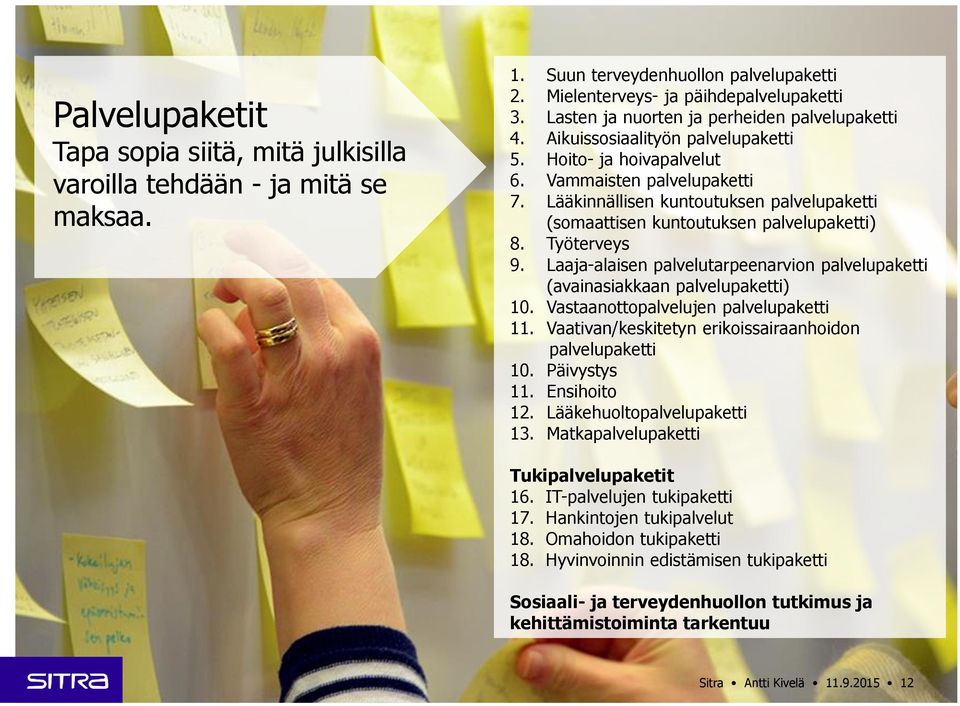 Lääkinnällisen kuntoutuksen palvelupaketti (somaattisen kuntoutuksen palvelupaketti) 8. Työterveys 9. Laaja-alaisen palvelutarpeenarvion palvelupaketti (avainasiakkaan palvelupaketti) 10.