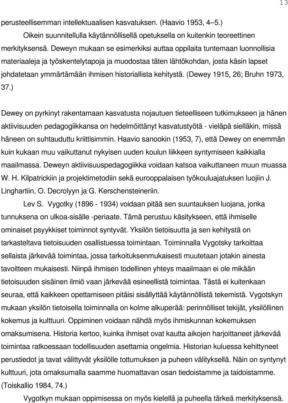 historiallista kehitystä. (Dewey 1915, 26; Bruhn 1973, 37.