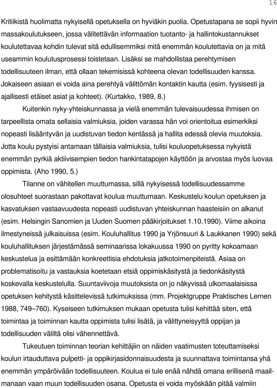 useammin koulutusprosessi toistetaan. Lisäksi se mahdollistaa perehtymisen todellisuuteen ilman, että ollaan tekemisissä kohteena olevan todellisuuden kanssa.