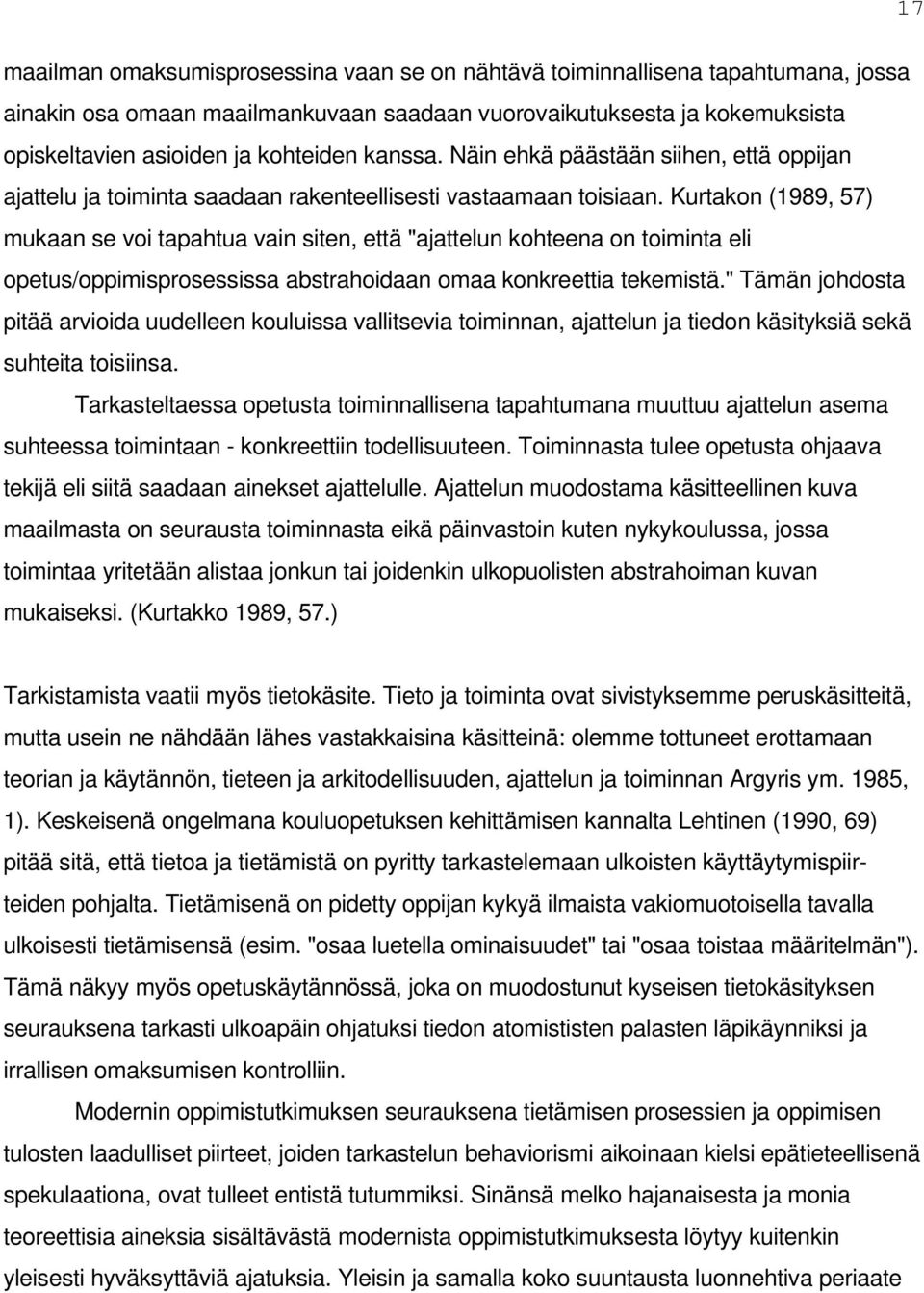 Kurtakon (1989, 57) mukaan se voi tapahtua vain siten, että "ajattelun kohteena on toiminta eli opetus/oppimisprosessissa abstrahoidaan omaa konkreettia tekemistä.