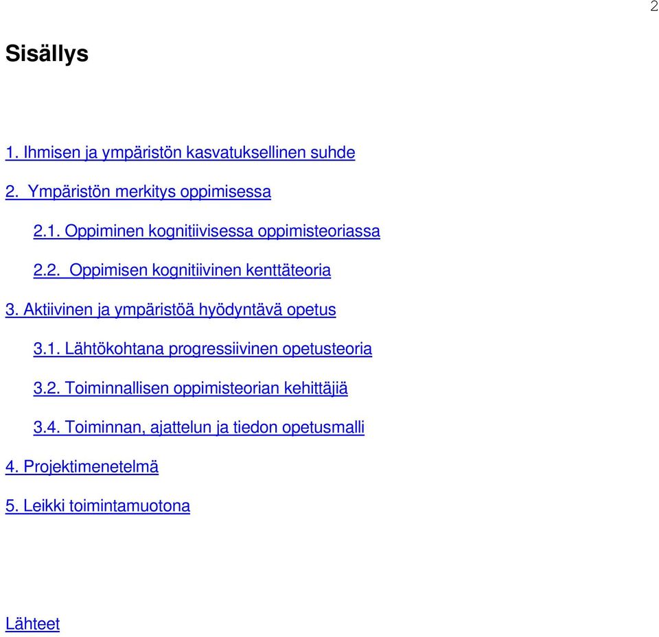 Lähtökohtana progressiivinen opetusteoria 3.2. Toiminnallisen oppimisteorian kehittäjiä 3.4.