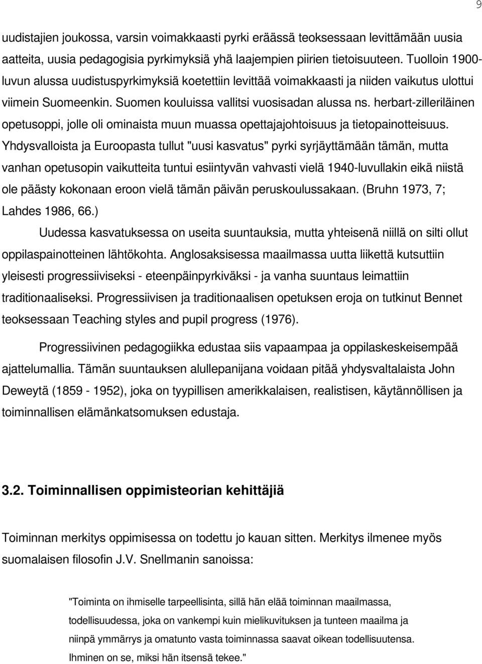 herbart-zilleriläinen opetusoppi, jolle oli ominaista muun muassa opettajajohtoisuus ja tietopainotteisuus.