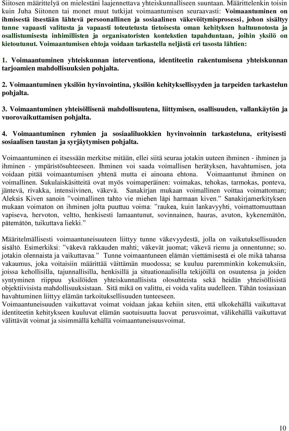 sisältyy tunne vapaasti valitusta ja vapaasti toteutetusta tietoisesta oman kehityksen haltuunotosta ja osallistumisesta inhimillisten ja organisatoristen kontekstien tapahduntaan, joihin yksilö on