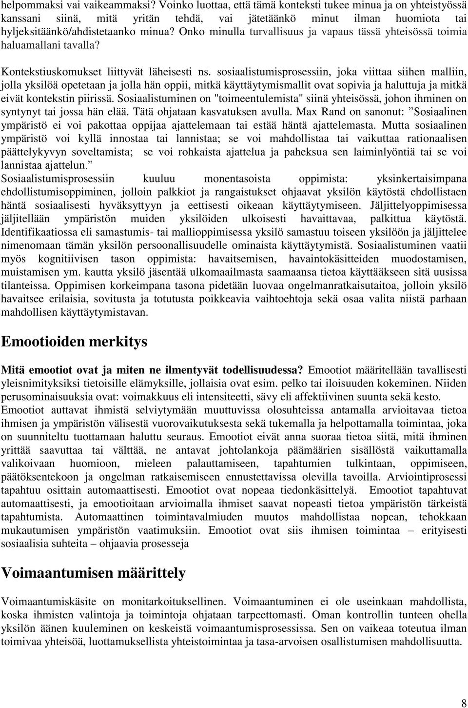 Onko minulla turvallisuus ja vapaus tässä yhteisössä toimia haluamallani tavalla? Kontekstiuskomukset liittyvät läheisesti ns.