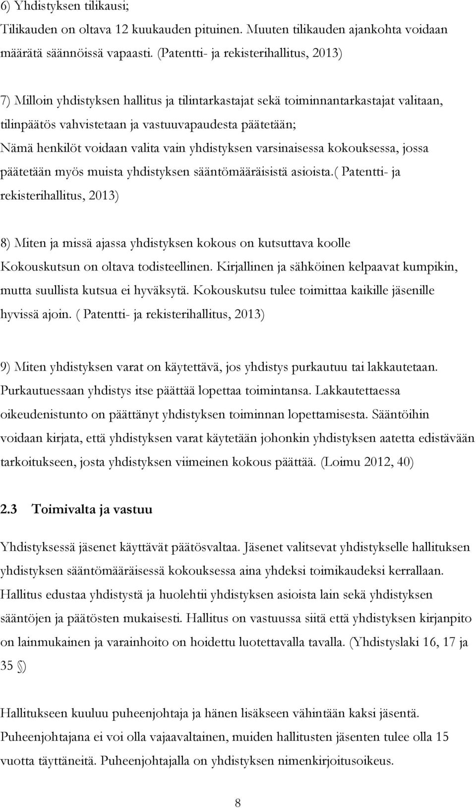 voidaan valita vain yhdistyksen varsinaisessa kokouksessa, jossa päätetään myös muista yhdistyksen sääntömääräisistä asioista.