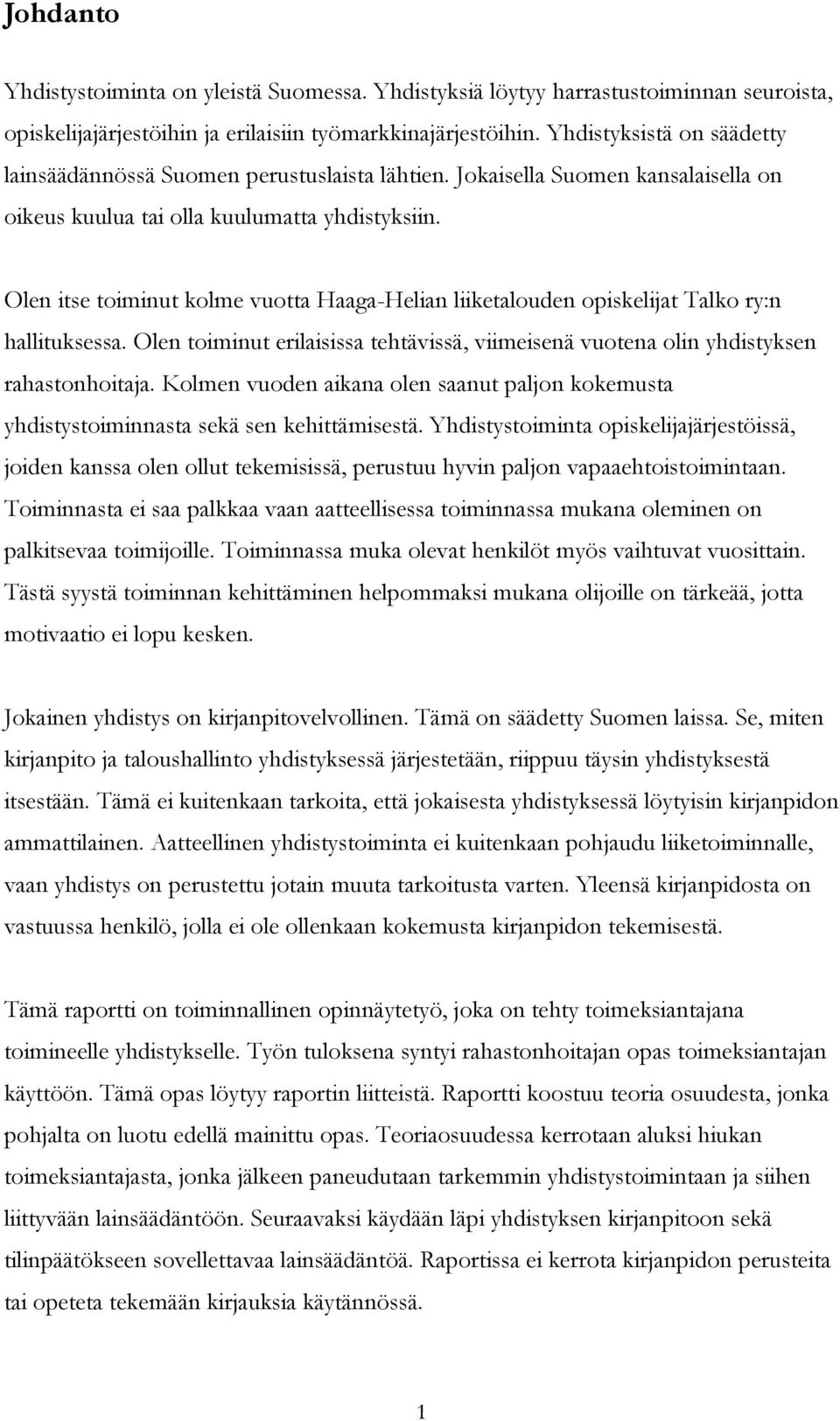 Olen itse toiminut kolme vuotta Haaga-Helian liiketalouden opiskelijat Talko ry:n hallituksessa. Olen toiminut erilaisissa tehtävissä, viimeisenä vuotena olin yhdistyksen rahastonhoitaja.