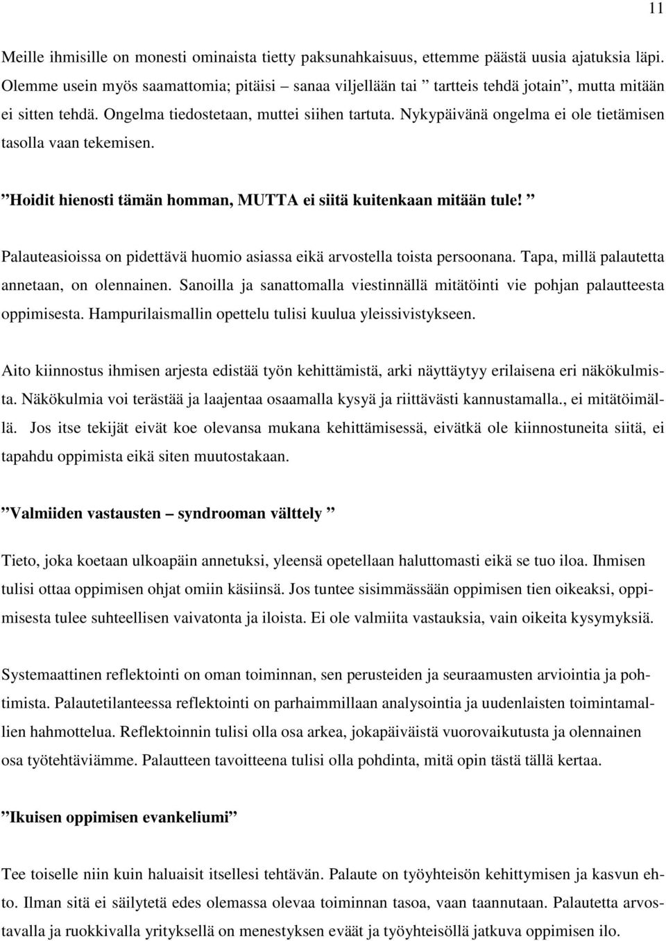 Nykypäivänä ongelma ei ole tietämisen tasolla vaan tekemisen. Hoidit hienosti tämän homman, MUTTA ei siitä kuitenkaan mitään tule!