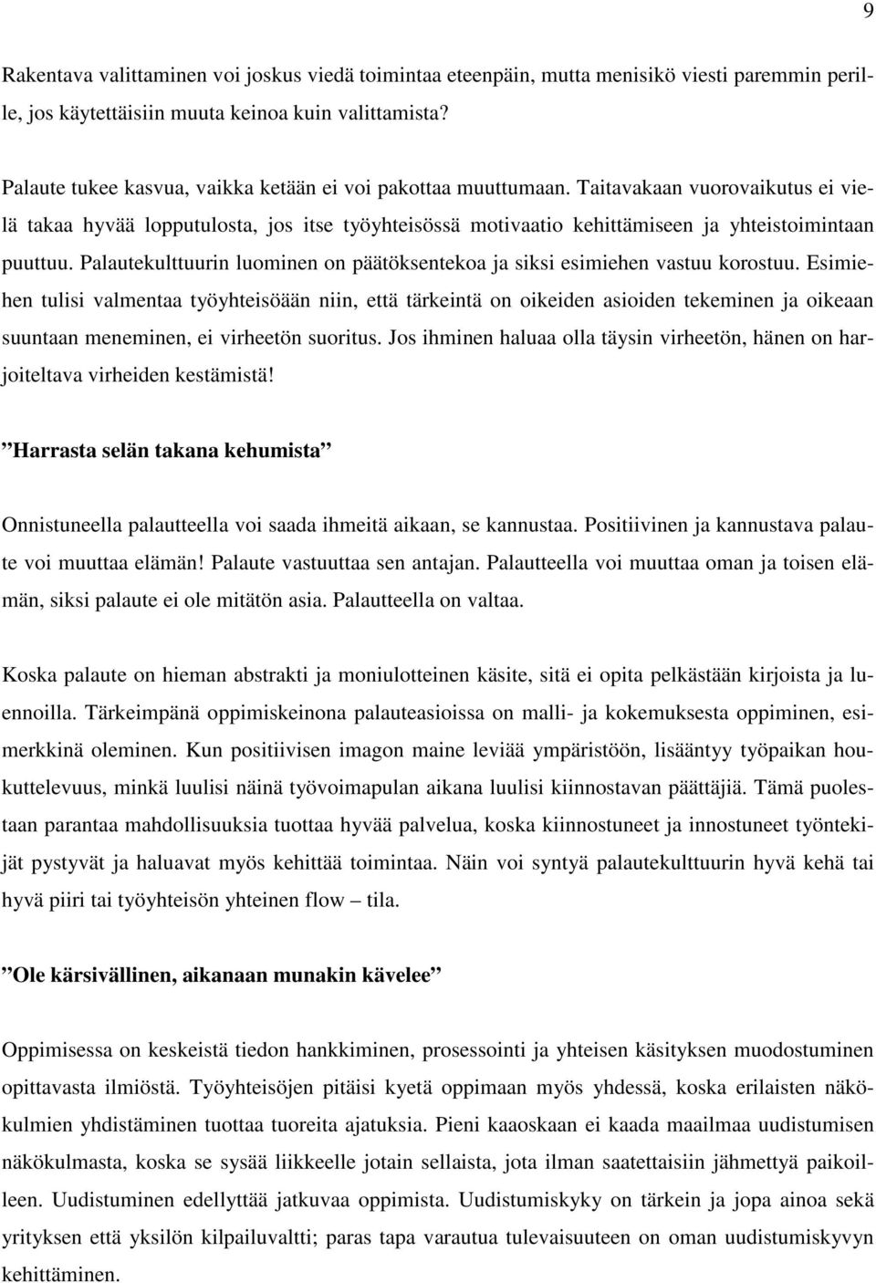 Taitavakaan vuorovaikutus ei vielä takaa hyvää lopputulosta, jos itse työyhteisössä motivaatio kehittämiseen ja yhteistoimintaan puuttuu.