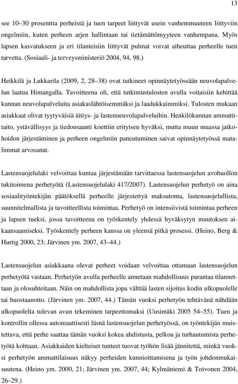 ) Heikkilä ja Lukkarila (2009, 2, 28 38) ovat tutkineet opinnäytetyössään neuvolapalvelun laatua Himangalla.