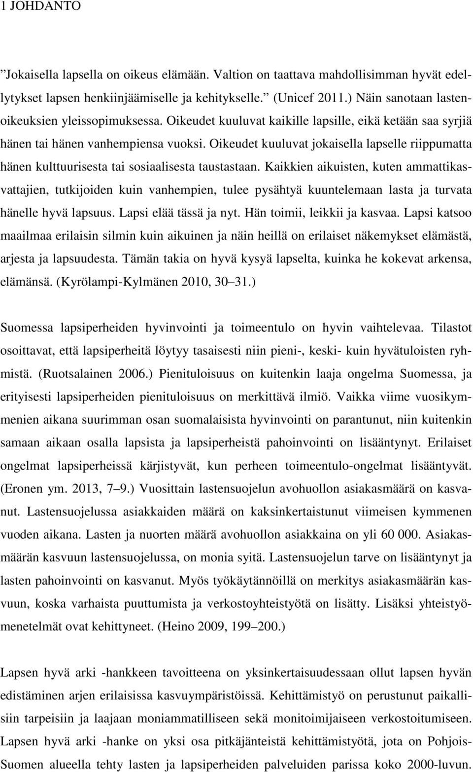 Oikeudet kuuluvat jokaisella lapselle riippumatta hänen kulttuurisesta tai sosiaalisesta taustastaan.