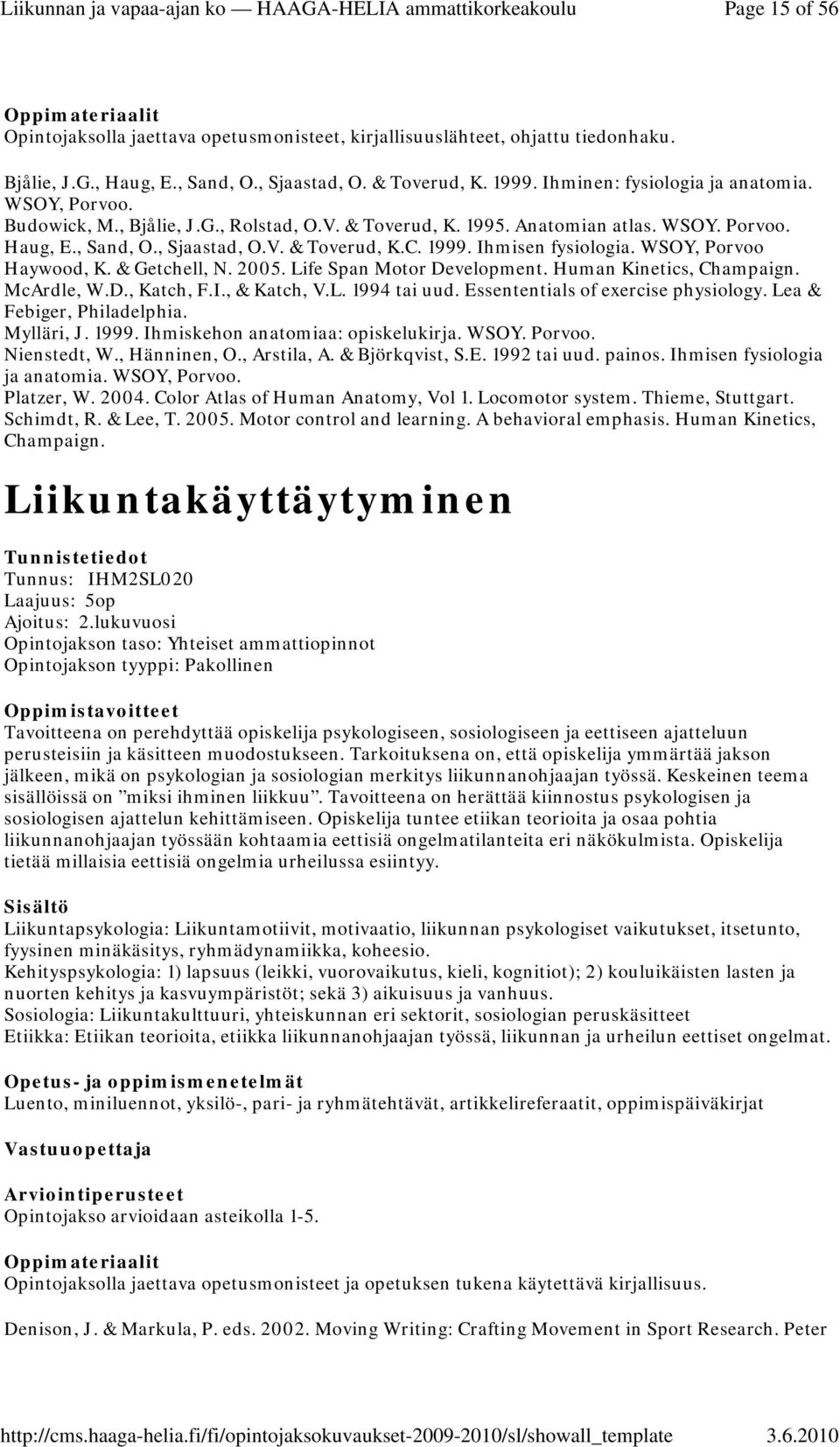 WSOY, Porvoo Haywood, K. & Getchell, N. 2005. Life Span Motor Development. Human Kinetics, Champaign. McArdle, W.D., Katch, F.I., & Katch, V.L. 1994 tai uud. Essententials of exercise physiology.