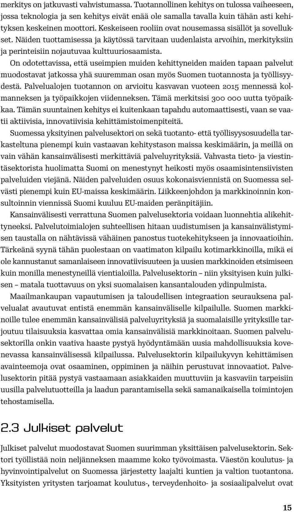 On odotettavissa, että useimpien muiden kehittyneiden maiden tapaan palvelut muodostavat jatkossa yhä suuremman osan myös Suomen tuotannosta ja työllisyydestä.