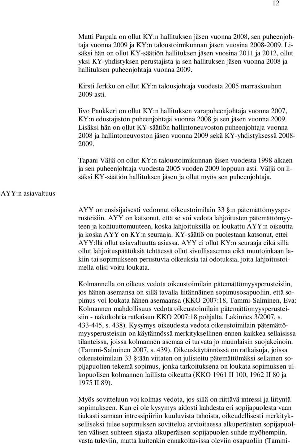 Kirsti Jerkku on ollut KY:n talousjohtaja vuodesta 2005 marraskuuhun 2009 asti.