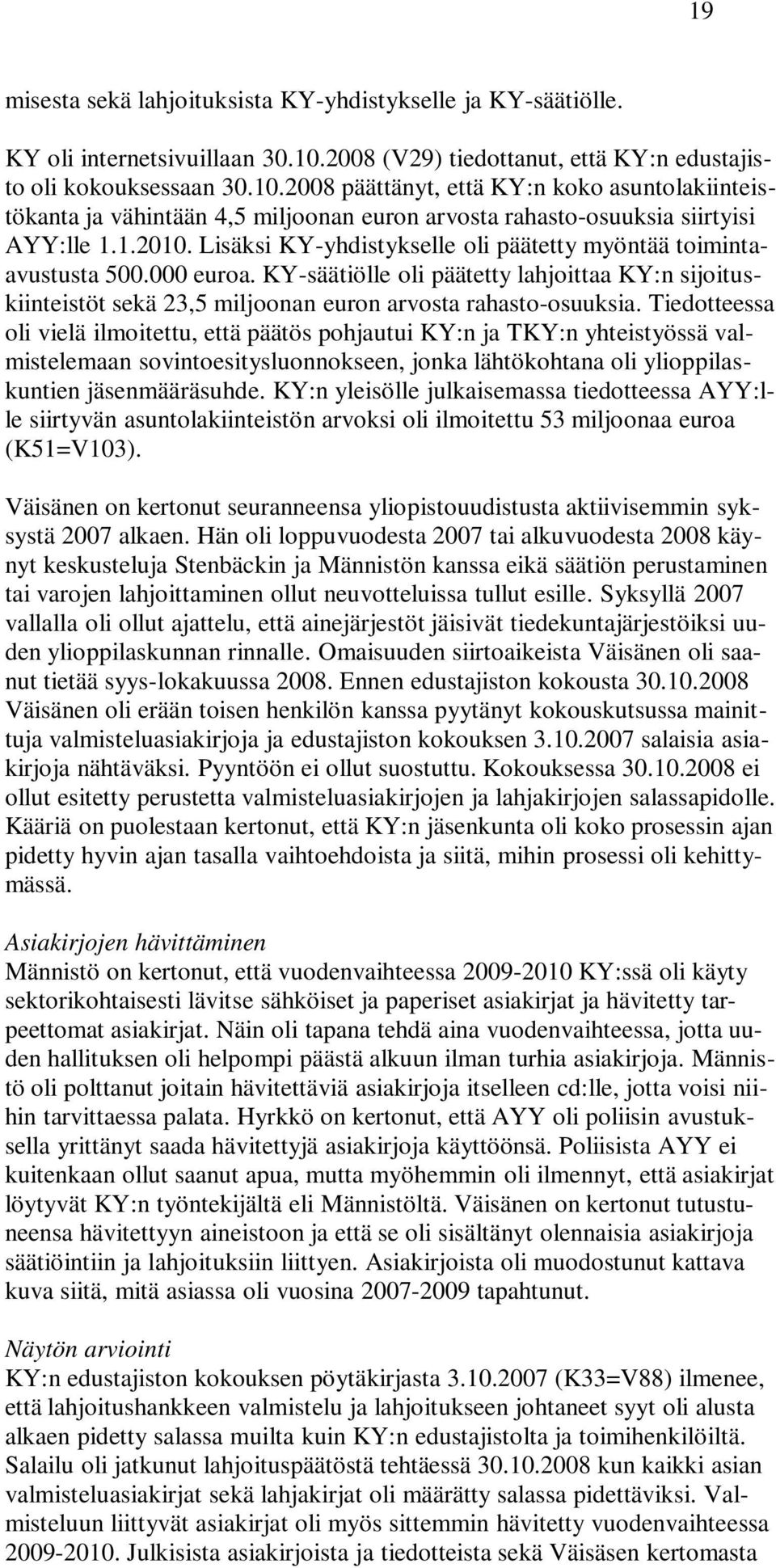 2008 päättänyt, että KY:n koko asuntolakiinteistökanta ja vähintään 4,5 miljoonan euron arvosta rahasto-osuuksia siirtyisi AYY:lle 1.1.2010.