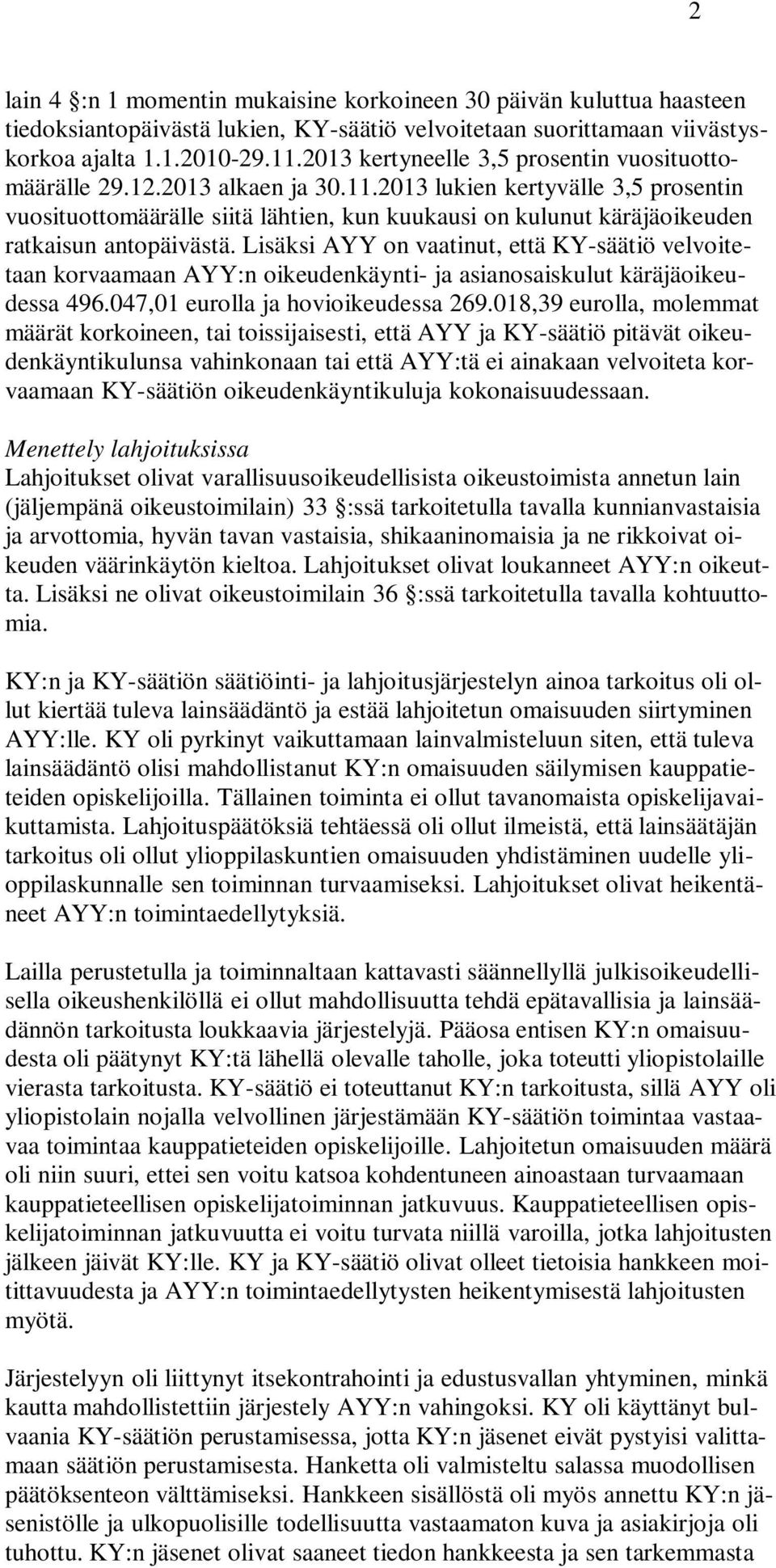 2013 lukien kertyvälle 3,5 prosentin vuosituottomäärälle siitä lähtien, kun kuukausi on kulunut käräjäoikeuden ratkaisun antopäivästä.