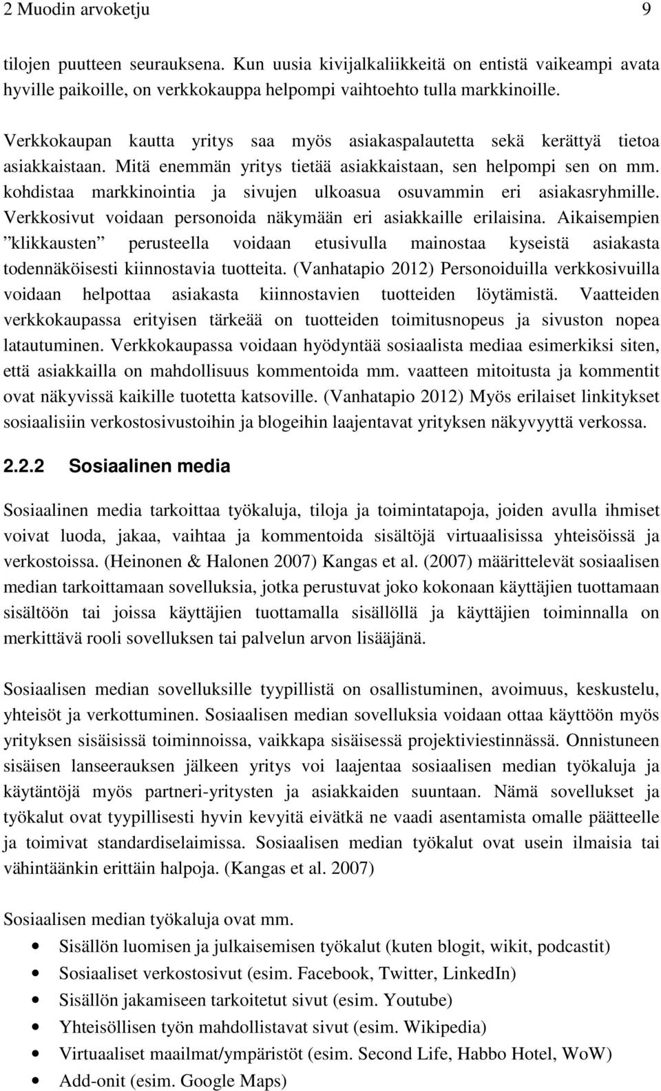 kohdistaa markkinointia ja sivujen ulkoasua osuvammin eri asiakasryhmille. Verkkosivut voidaan personoida näkymään eri asiakkaille erilaisina.