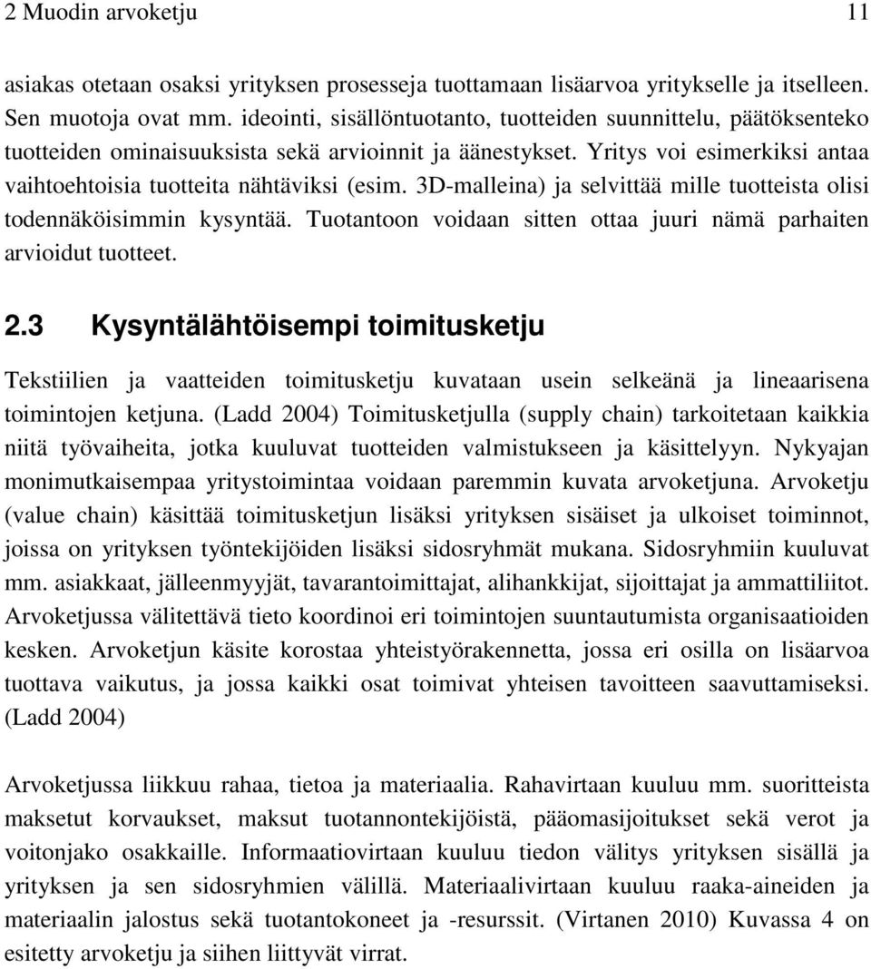 3D-malleina) ja selvittää mille tuotteista olisi todennäköisimmin kysyntää. Tuotantoon voidaan sitten ottaa juuri nämä parhaiten arvioidut tuotteet. 2.