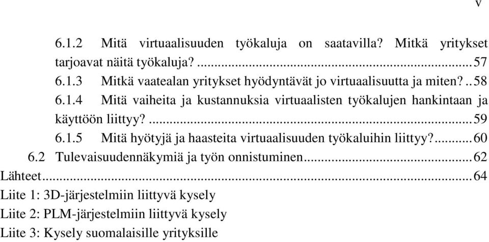 ... 60 6.2 Tulevaisuudennäkymiä ja työn onnistuminen... 62 Lähteet.