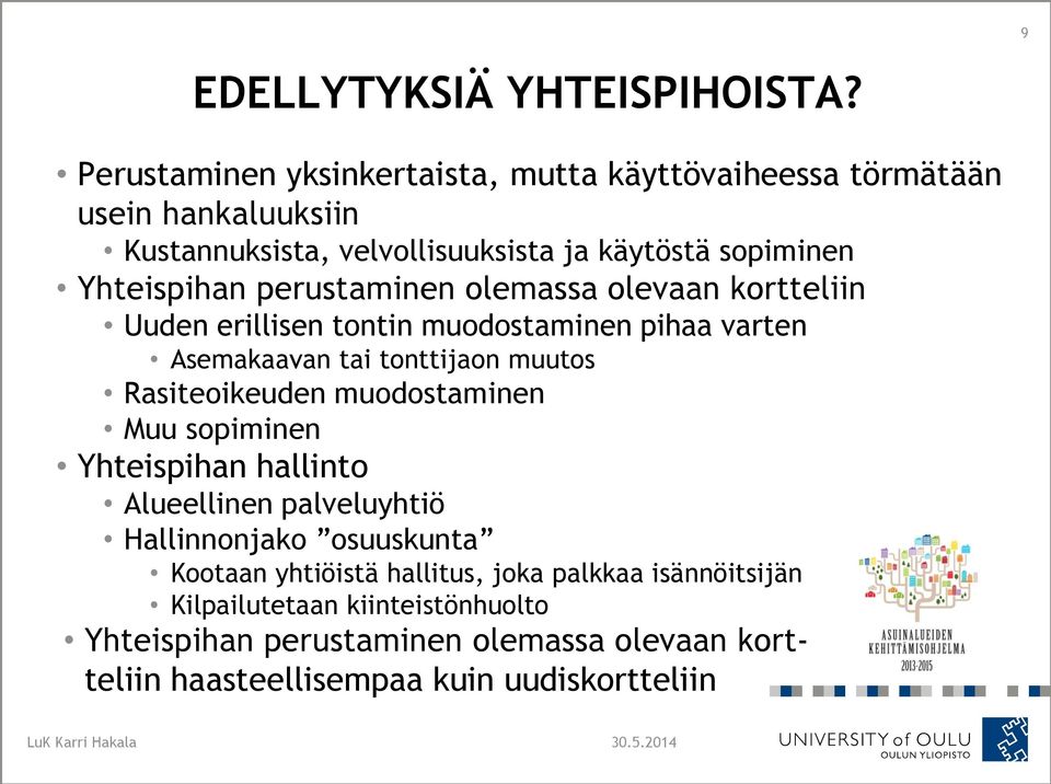 perustaminen olemassa olevaan kortteliin Uuden erillisen tontin muodostaminen pihaa varten Asemakaavan tai tonttijaon muutos Rasiteoikeuden muodostaminen