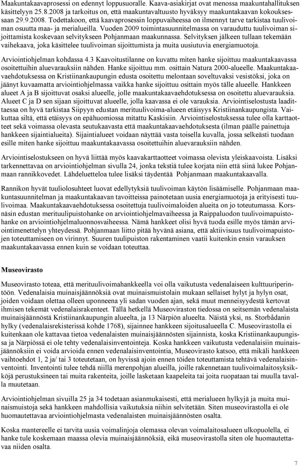 Vuoden 2009 toimintasuunnitelmassa on varauduttu tuulivoiman sijoittamista koskevaan selvitykseen Pohjanmaan maakunnassa.