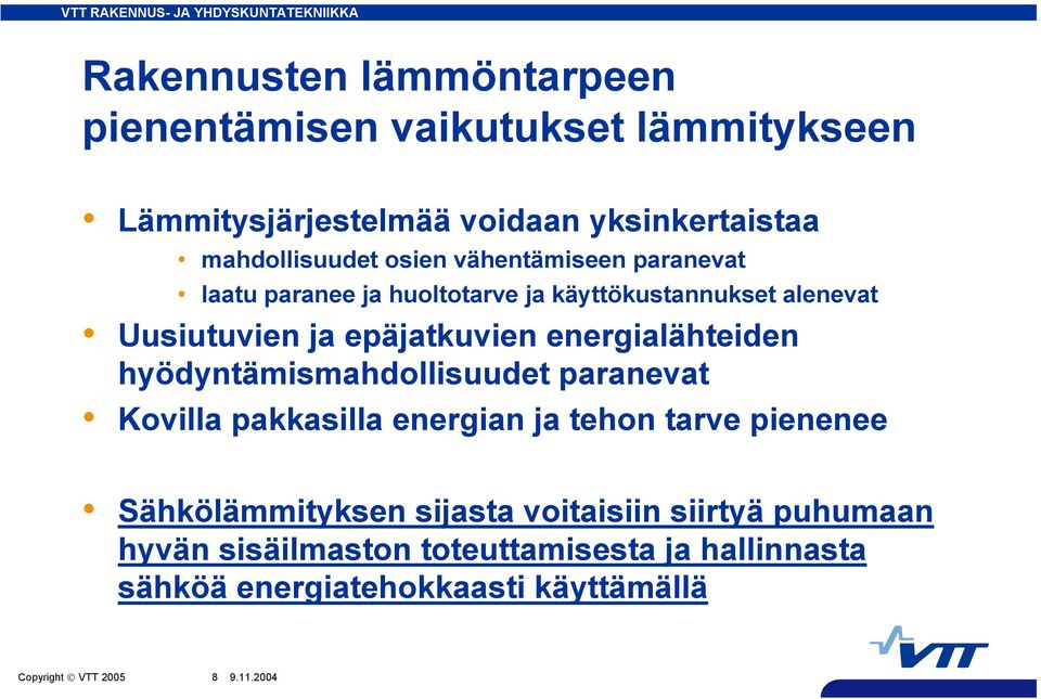 energialähteiden hyödyntämismahdollisuudet paranevat Kovilla pakkasilla energian ja tehon tarve pienenee Sähkölämmityksen